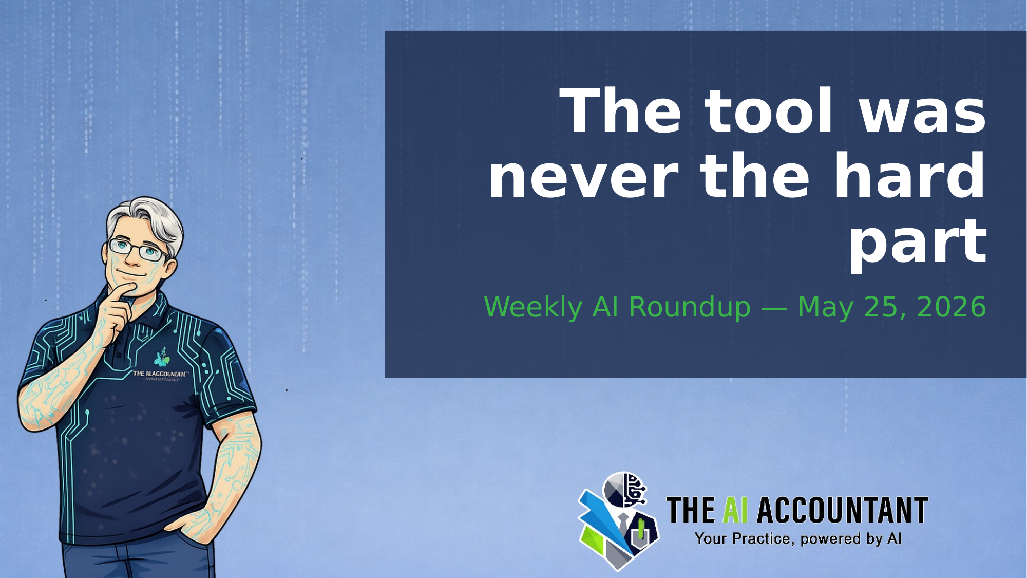 Weekly AI Roundup for Accountants: The tool was never the hard part