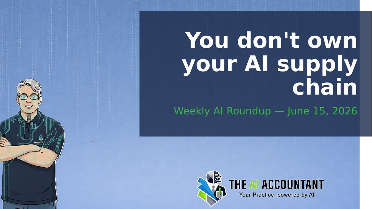 Weekly AI Roundup for Accountants: You don't own your AI supply chain