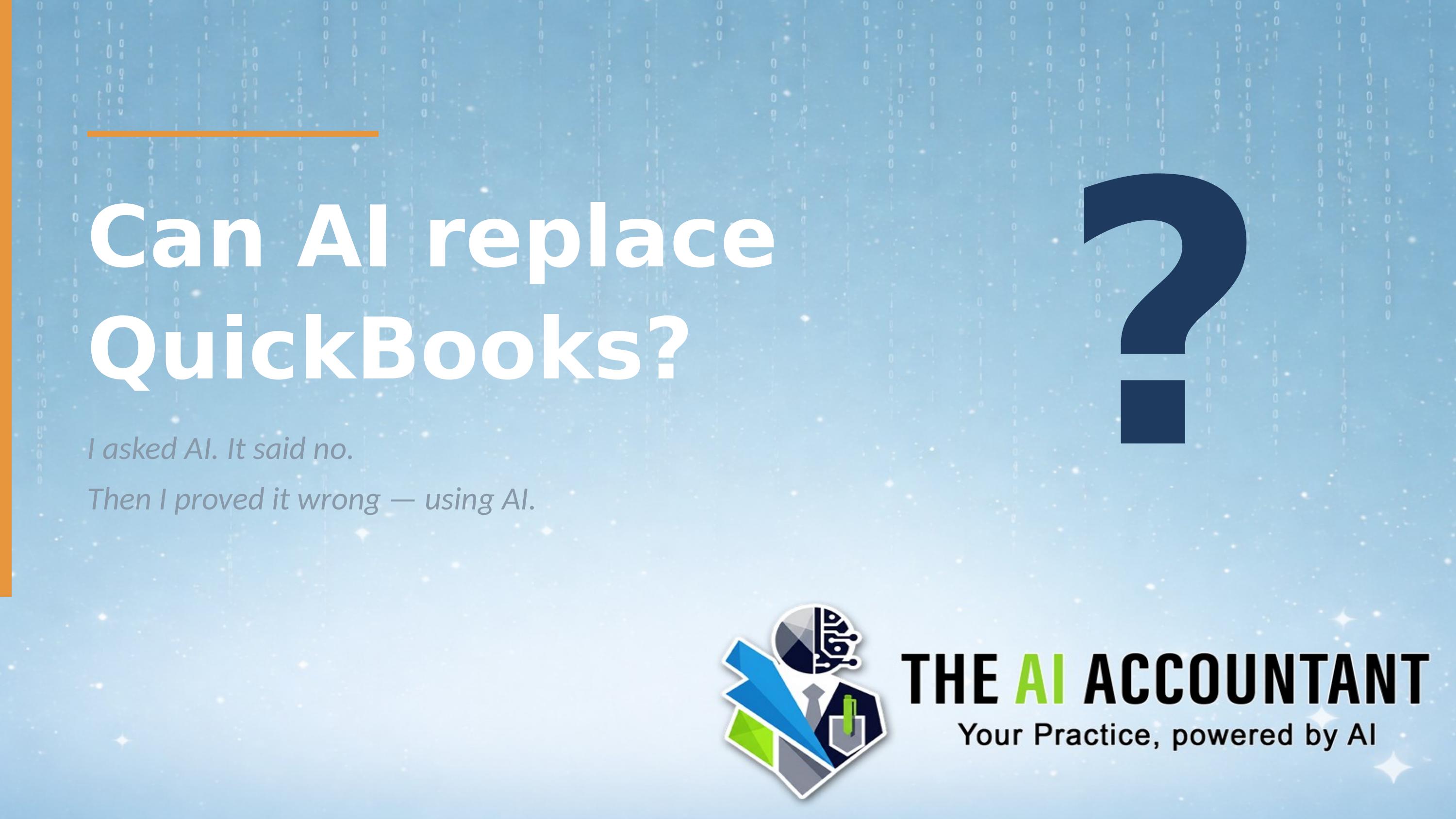 I asked AI if it could replace QuickBooks. It said no. Then I proved it wrong — using AI.