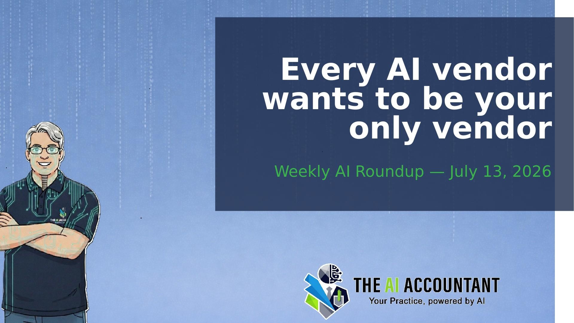 Weekly AI Roundup for Accountants: Every vendor wants to be your only vendor